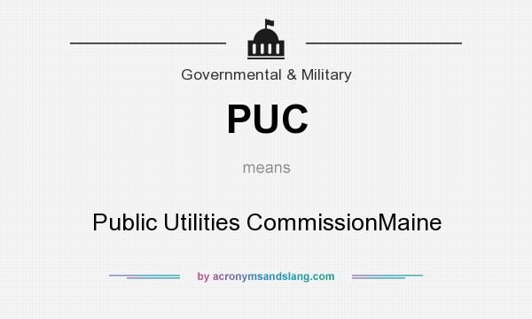 What does PUC mean? It stands for Public Utilities CommissionMaine