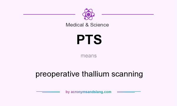 What does PTS mean? It stands for preoperative thallium scanning