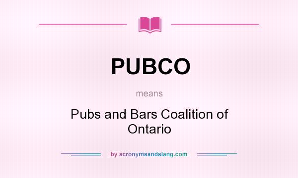 What does PUBCO mean? It stands for Pubs and Bars Coalition of Ontario