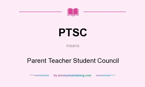 What does PTSC mean? It stands for Parent Teacher Student Council