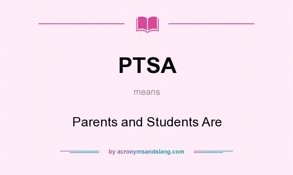 What does PTSA mean? It stands for Parents and Students Are