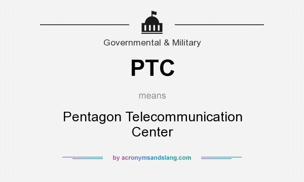 What does PTC mean? It stands for Pentagon Telecommunication Center
