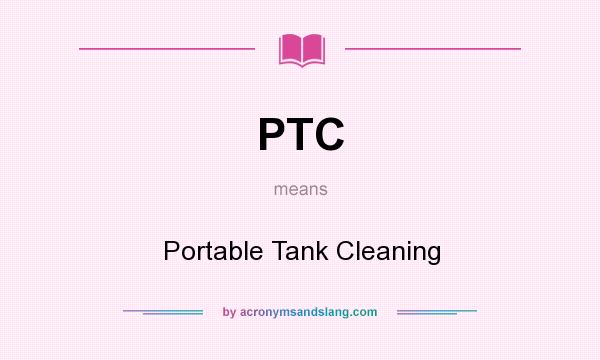 What does PTC mean? It stands for Portable Tank Cleaning