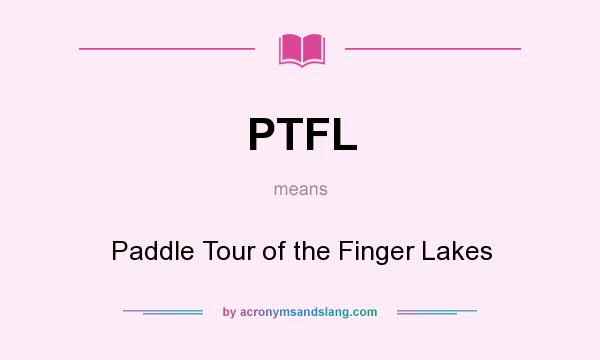 What does PTFL mean? It stands for Paddle Tour of the Finger Lakes