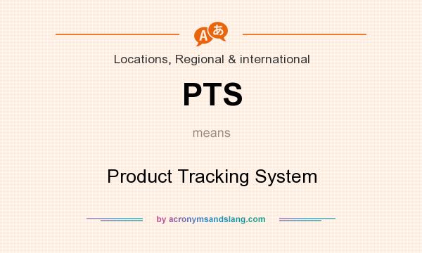 What does PTS mean? It stands for Product Tracking System