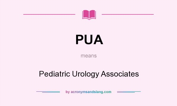 What does PUA mean? It stands for Pediatric Urology Associates