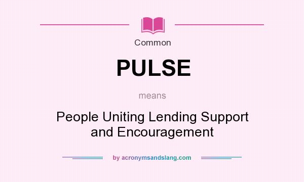 What does PULSE mean? It stands for People Uniting Lending Support and Encouragement