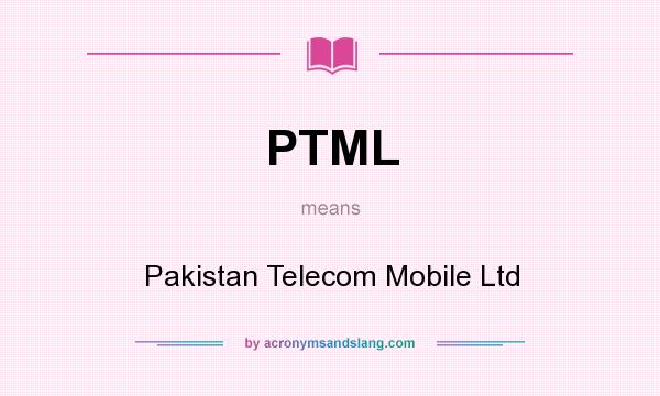 What does PTML mean? It stands for Pakistan Telecom Mobile Ltd