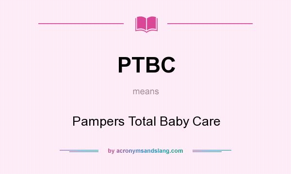 What does PTBC mean? It stands for Pampers Total Baby Care