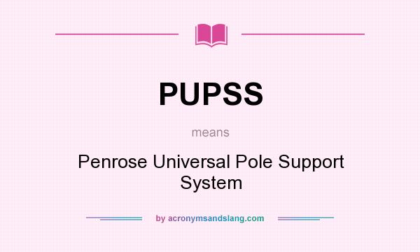 What does PUPSS mean? It stands for Penrose Universal Pole Support System