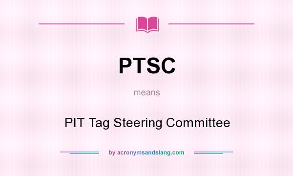 What does PTSC mean? It stands for PIT Tag Steering Committee