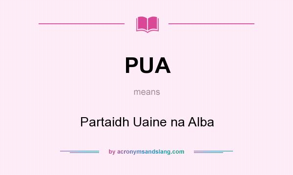 What does PUA mean? It stands for Partaidh Uaine na Alba