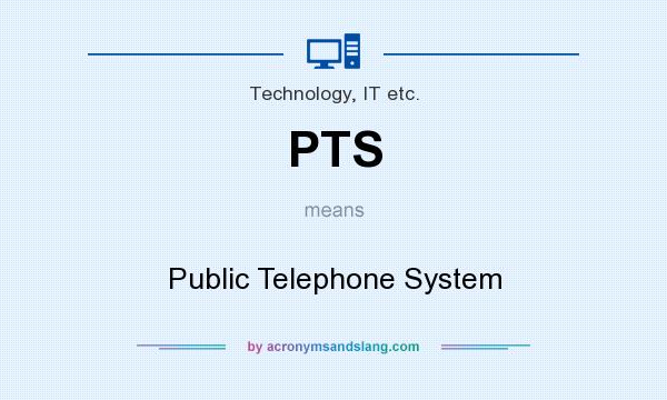 What does PTS mean? It stands for Public Telephone System
