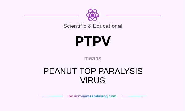 What does PTPV mean? It stands for PEANUT TOP PARALYSIS VIRUS