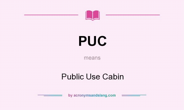 What does PUC mean? It stands for Public Use Cabin