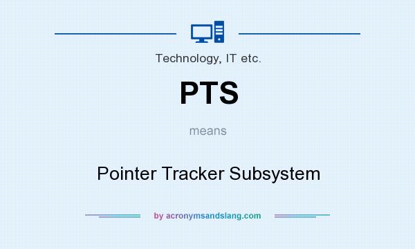 What does PTS mean? It stands for Pointer Tracker Subsystem