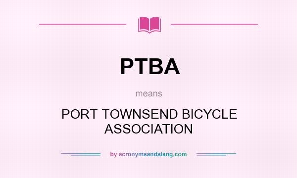 What does PTBA mean? It stands for PORT TOWNSEND BICYCLE ASSOCIATION