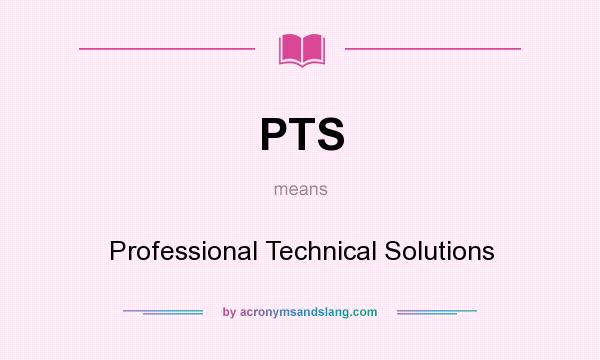 What does PTS mean? It stands for Professional Technical Solutions