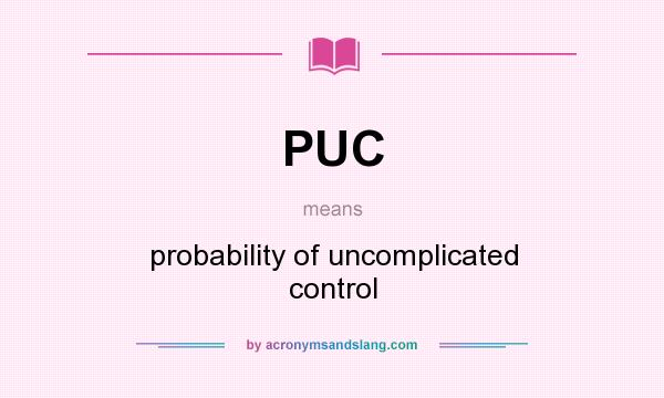 What does PUC mean? It stands for probability of uncomplicated control