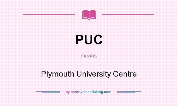 What does PUC mean? It stands for Plymouth University Centre