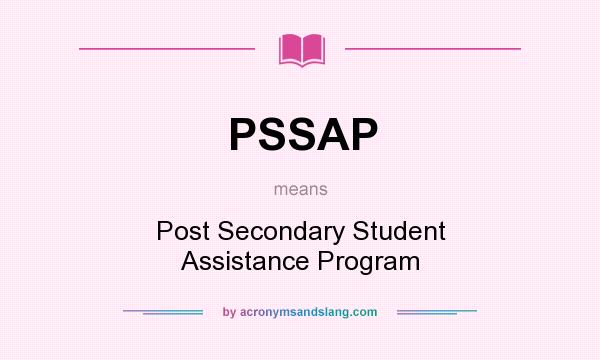 What does PSSAP mean? It stands for Post Secondary Student Assistance Program