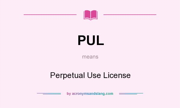 What does PUL mean? It stands for Perpetual Use License