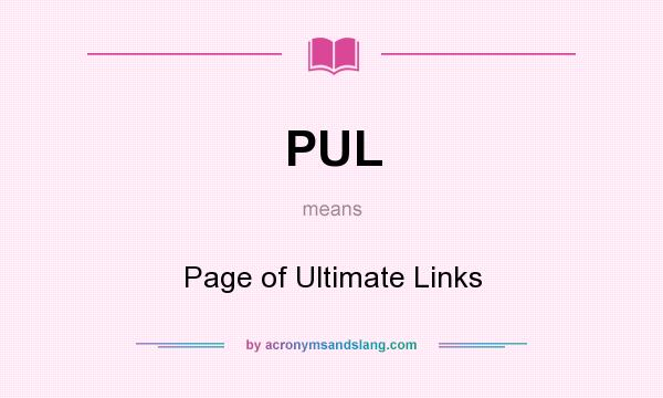 What does PUL mean? It stands for Page of Ultimate Links