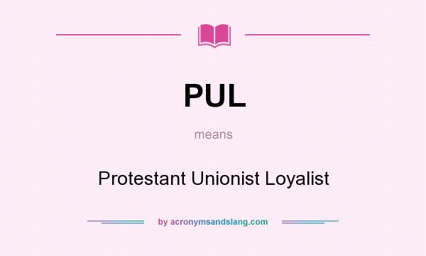 What does PUL mean? It stands for Protestant Unionist Loyalist
