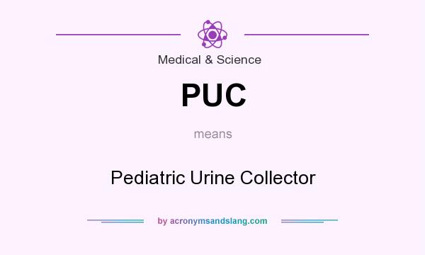 What does PUC mean? It stands for Pediatric Urine Collector