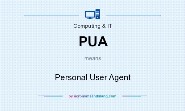 What does PUA mean? It stands for Personal User Agent