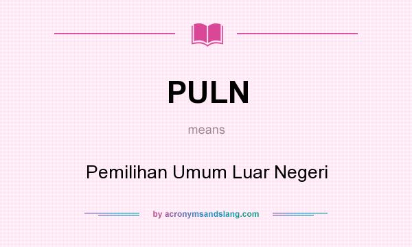 What does PULN mean? It stands for Pemilihan Umum Luar Negeri