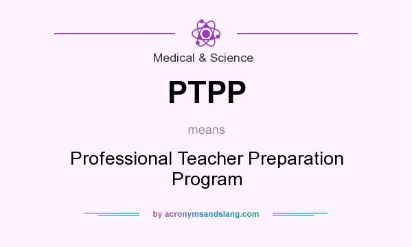 What does PTPP mean? It stands for Professional Teacher Preparation Program