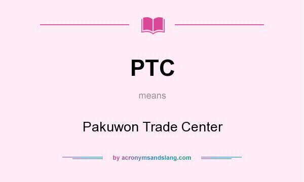 What does PTC mean? It stands for Pakuwon Trade Center