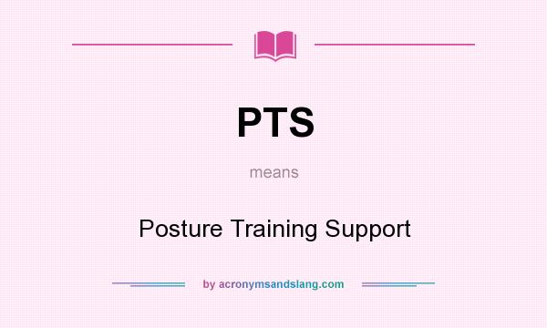 What does PTS mean? It stands for Posture Training Support