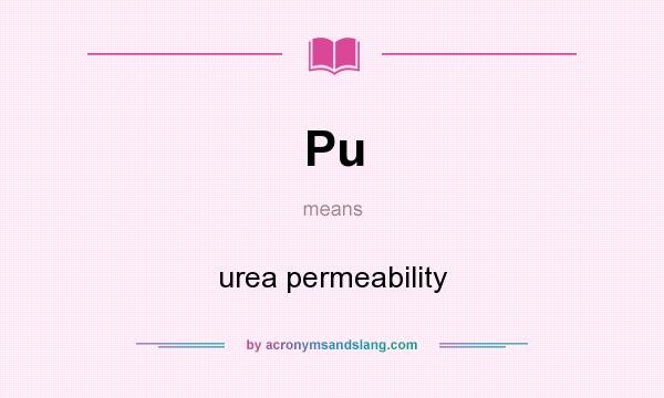 What does Pu mean? It stands for urea permeability