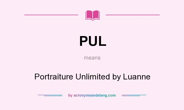 What does PUL mean? It stands for Portraiture Unlimited by Luanne