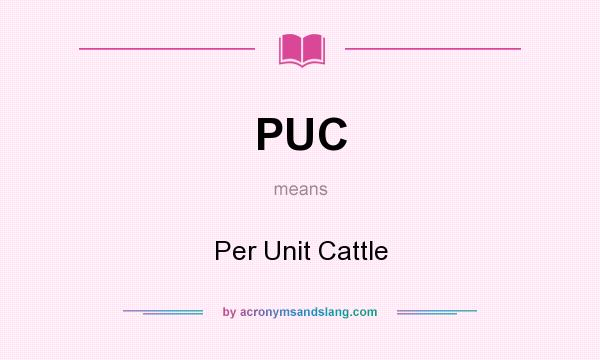What does PUC mean? It stands for Per Unit Cattle