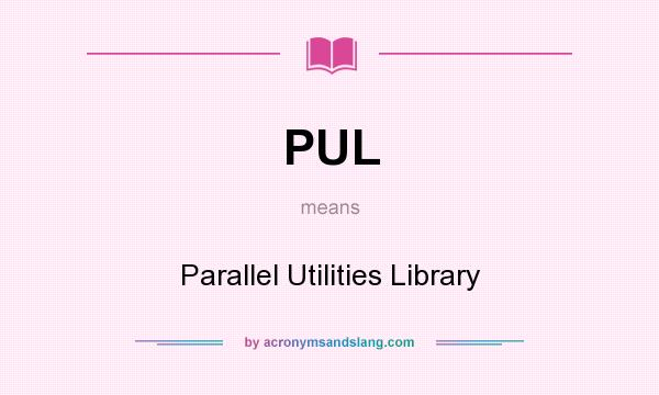 What does PUL mean? It stands for Parallel Utilities Library