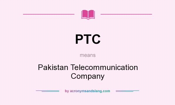 What does PTC mean? It stands for Pakistan Telecommunication Company