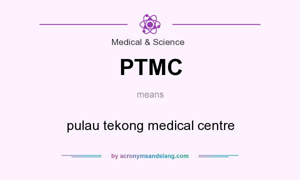 What does PTMC mean? It stands for pulau tekong medical centre