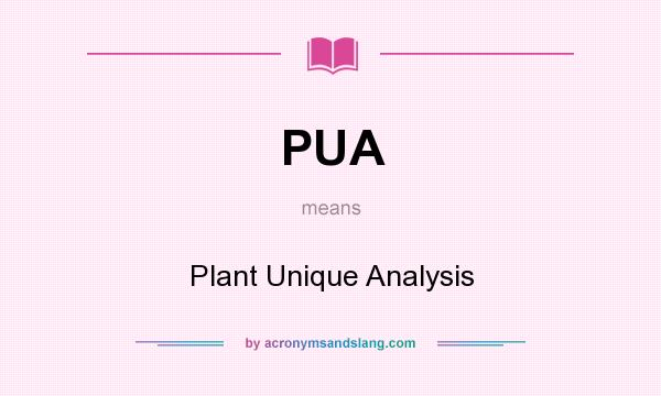 What does PUA mean? It stands for Plant Unique Analysis