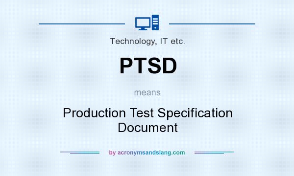 What does PTSD mean? It stands for Production Test Specification Document