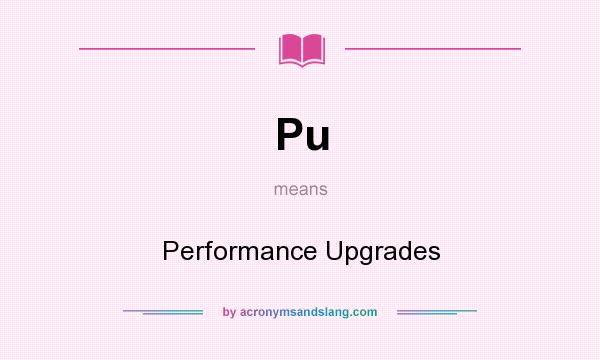 What does Pu mean? It stands for Performance Upgrades