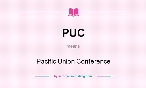 What does PUC mean? It stands for Pacific Union Conference