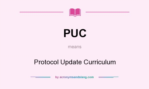 What does PUC mean? It stands for Protocol Update Curriculum
