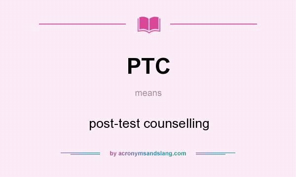 What does PTC mean? It stands for post-test counselling