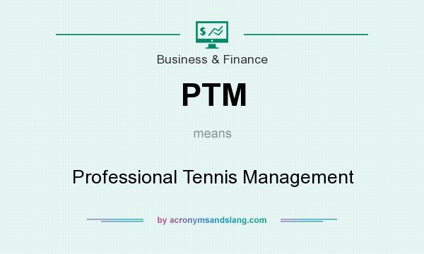 What does PTM mean? It stands for Professional Tennis Management