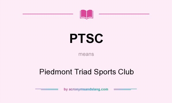 What does PTSC mean? It stands for Piedmont Triad Sports Club