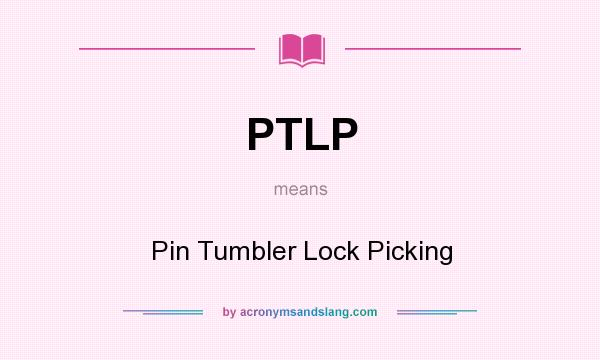 What does PTLP mean? It stands for Pin Tumbler Lock Picking