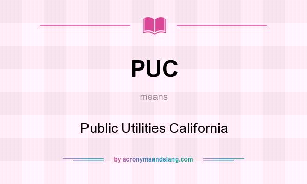 What does PUC mean? It stands for Public Utilities California